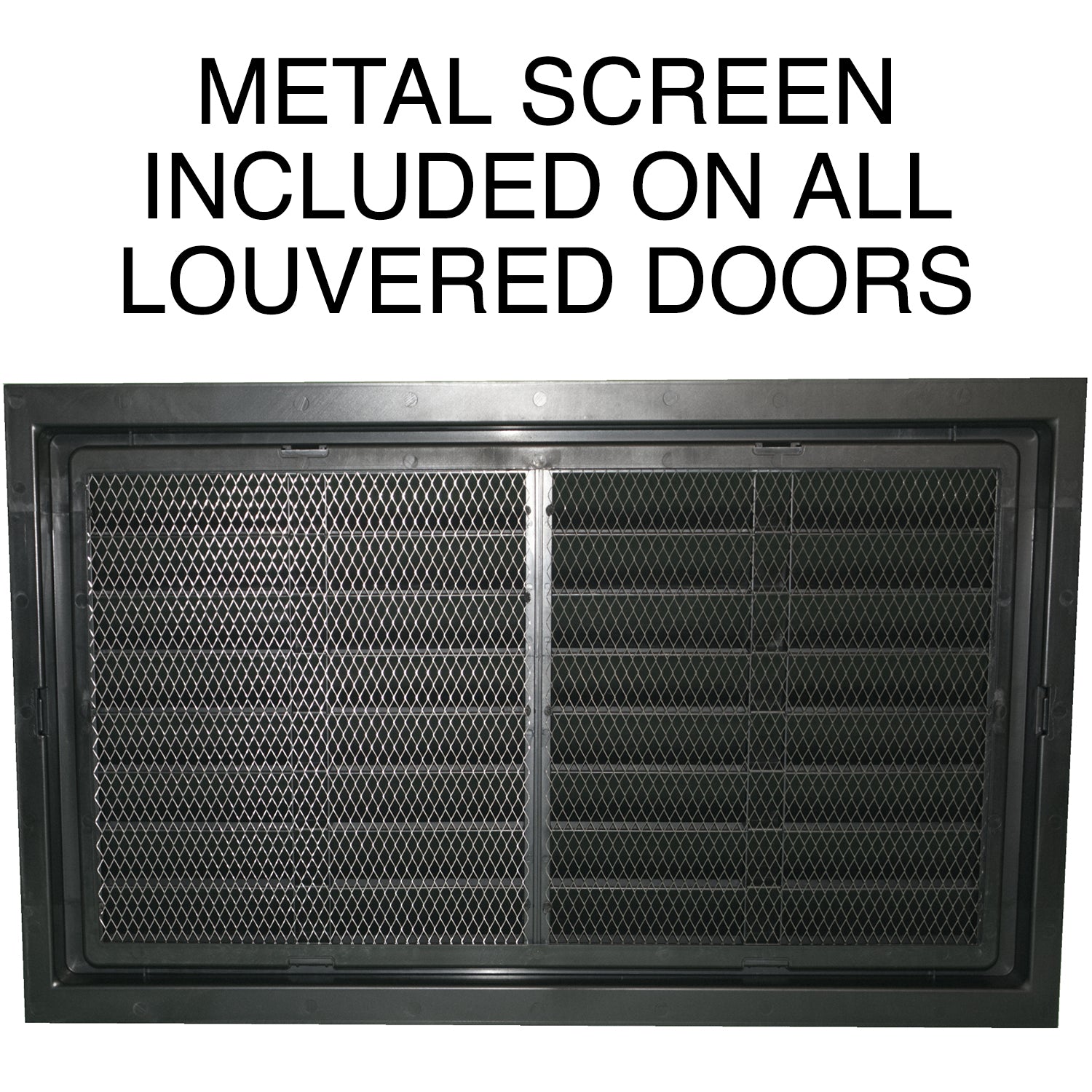 Metal screen included on all louvered doors
