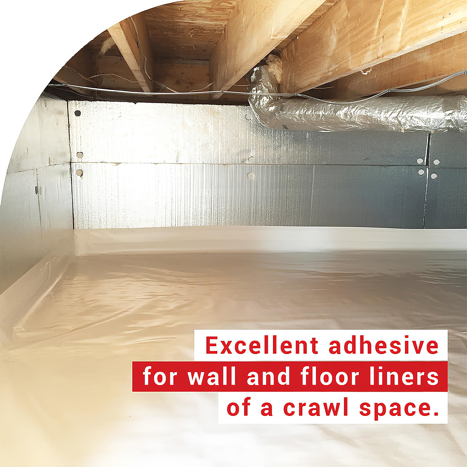 Excellent adhesive for wall and floor liners of a crawl space